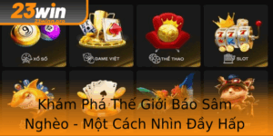 Kham Pha The Gioi Bao Sam Ngheo Mot Cach Nhin Ay Hap Dan Ve 23Win