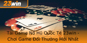 Tai Game No Hu Quoc Te 23Win Choi Game Oi Thuong Moi Nhat Voi Nhung Trai Nghiem Inh Cao